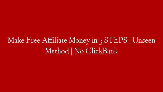 Make Free Affiliate Money in 3 STEPS | Unseen Method | No ClickBank post thumbnail image