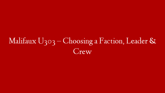 Malifaux U303 – Choosing a Faction, Leader & Crew post thumbnail image
