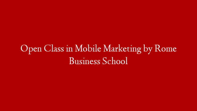 Open Class in Mobile Marketing by Rome Business School post thumbnail image