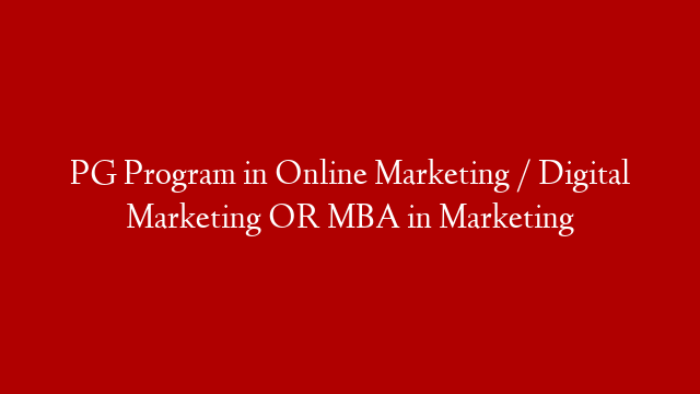 PG Program in Online Marketing / Digital Marketing OR MBA in Marketing