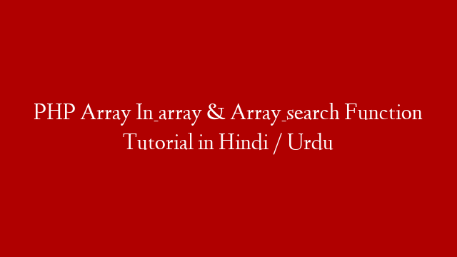 PHP Array In_array &  Array_search Function Tutorial in Hindi / Urdu