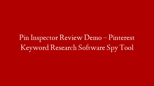 Pin Inspector Review Demo – Pinterest Keyword Research Software Spy Tool