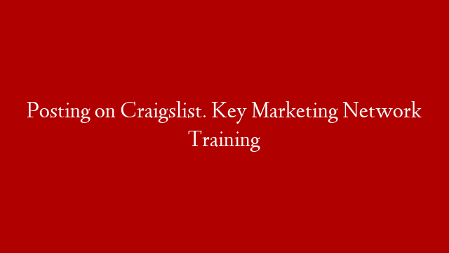 Posting on Craigslist. Key Marketing Network Training post thumbnail image