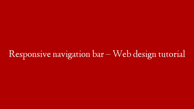 Responsive navigation bar – Web design tutorial post thumbnail image
