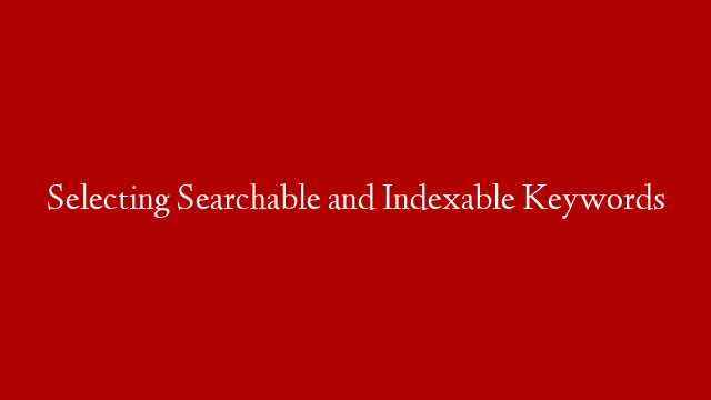 Selecting Searchable and Indexable Keywords