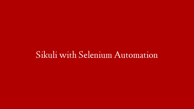 Sikuli with Selenium Automation