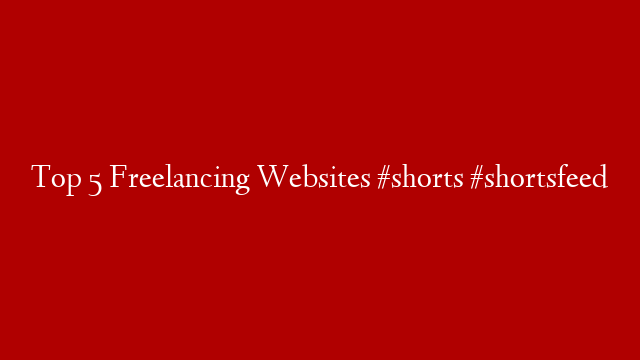 Top 5 Freelancing Websites #shorts #shortsfeed post thumbnail image