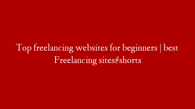 Top freelancing websites for beginners | best Freelancing sites#shorts