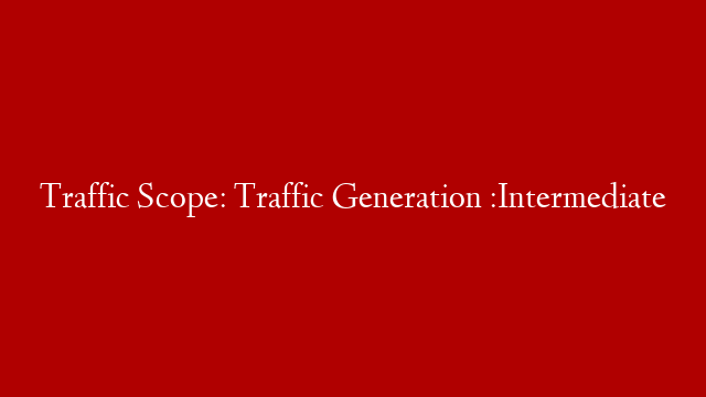 Traffic Scope: Traffic Generation :Intermediate
