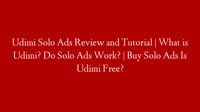 Udimi Solo Ads Review and Tutorial | What is Udimi? Do Solo Ads Work? | Buy Solo Ads Is Udimi Free?