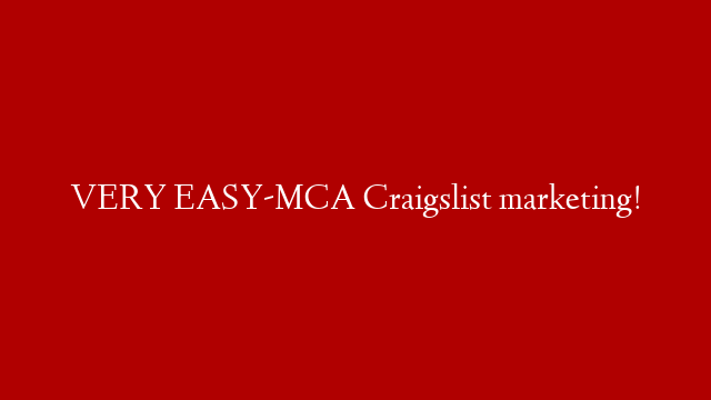 VERY EASY-MCA Craigslist marketing!