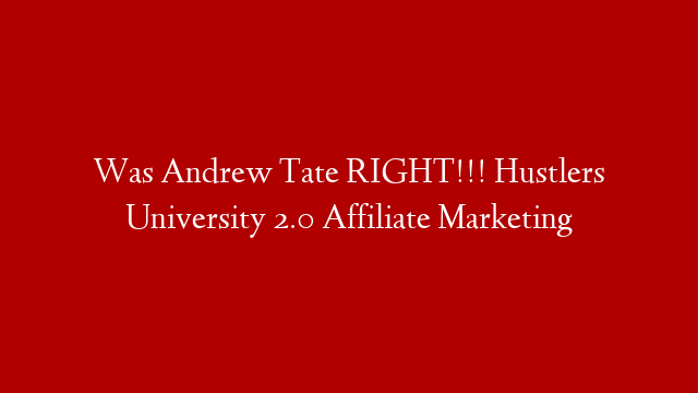 Was Andrew Tate RIGHT!!! Hustlers University 2.0 Affiliate Marketing