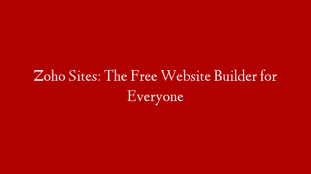 Zoho Sites: The Free Website Builder for Everyone