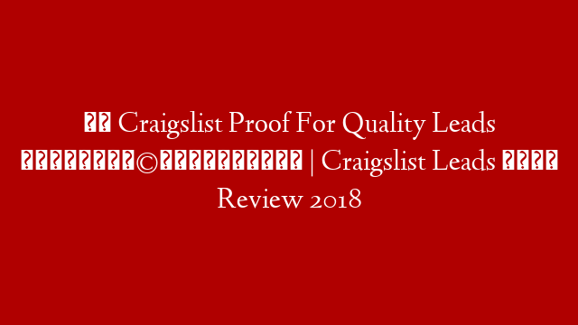 ☮️ Craigslist Proof For Quality Leads 👨‍👩‍👧‍👦 | Craigslist Leads 📧 Review 2018