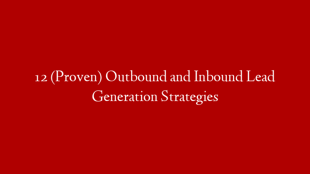 12 (Proven) Outbound and Inbound Lead Generation Strategies post thumbnail image