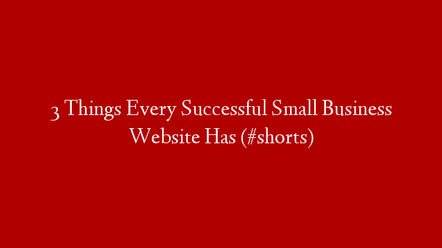 3 Things Every Successful Small Business Website Has (#shorts)