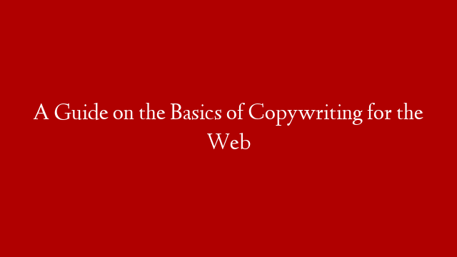 A Guide on the Basics of Copywriting for the Web post thumbnail image