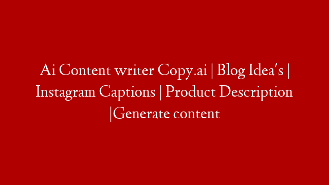 Ai Content writer Copy.ai | Blog Idea's | Instagram Captions | Product Description |Generate content post thumbnail image