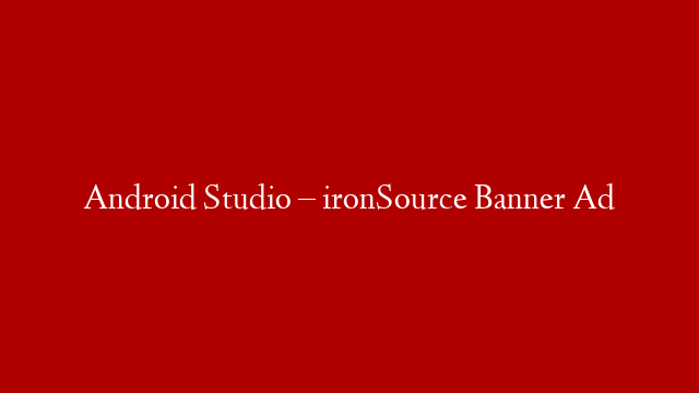 Android Studio – ironSource Banner Ad post thumbnail image