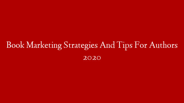 Book Marketing Strategies And Tips For Authors 2020