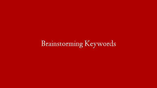 Brainstorming Keywords