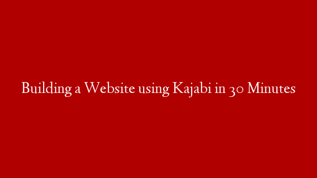 Building a Website using Kajabi in 30 Minutes