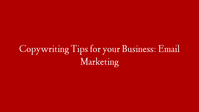 Copywriting Tips for your Business: Email Marketing