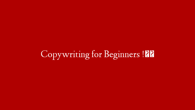 Copywriting for Beginners !✍️