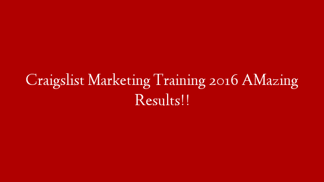 Craigslist Marketing Training 2016  AMazing Results!!
