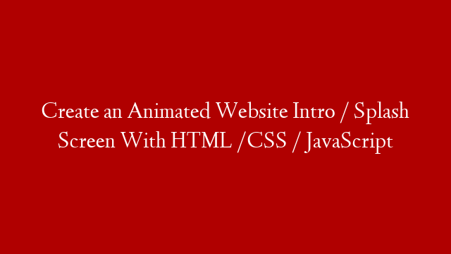 Create an Animated Website Intro / Splash Screen With HTML /CSS / JavaScript