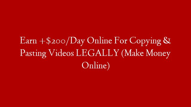 Earn +$200/Day Online For Copying & Pasting Videos LEGALLY (Make Money Online) post thumbnail image