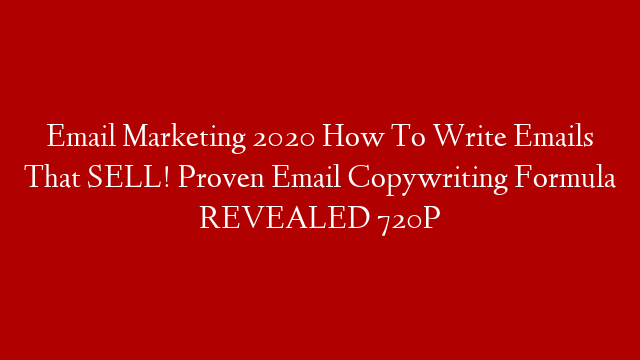 Email Marketing 2020  How To Write Emails That SELL! Proven Email Copywriting Formula REVEALED 720P