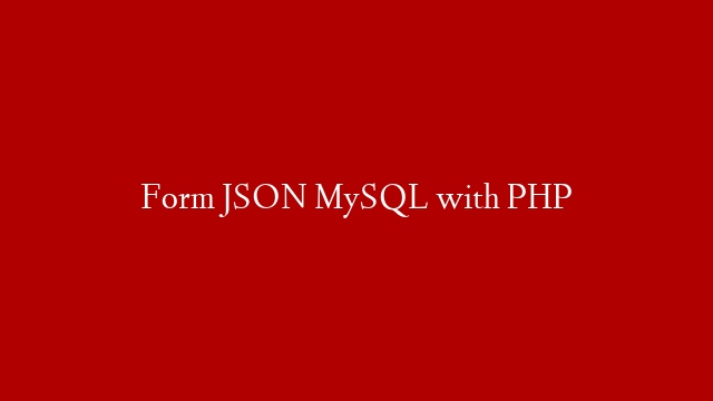 Form JSON MySQL with PHP