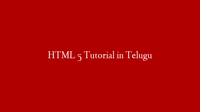 HTML 5 Tutorial in Telugu