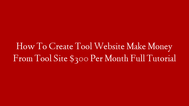 How To Create Tool Website Make Money From Tool Site $300 Per Month Full Tutorial post thumbnail image