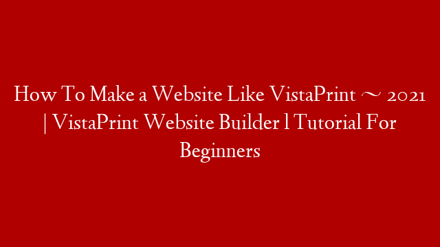 How To Make a Website Like VistaPrint ~ 2021 | VistaPrint Website Builder l Tutorial For Beginners