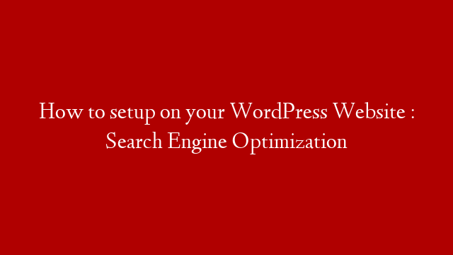 How to  setup  on your WordPress Website : Search Engine Optimization post thumbnail image