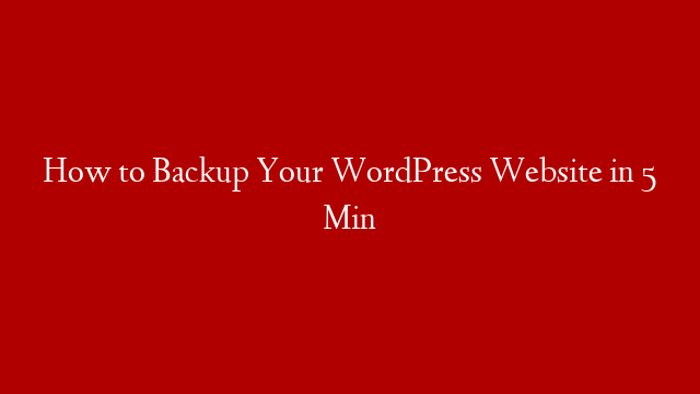 How to Backup Your WordPress Website in 5 Min