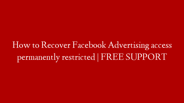 How to Recover Facebook Advertising access permanently restricted  | FREE SUPPORT