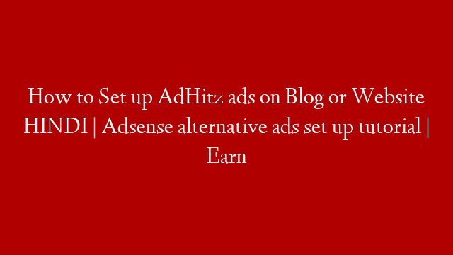 How to Set up AdHitz ads on Blog or Website HINDI | Adsense alternative ads set up tutorial | Earn