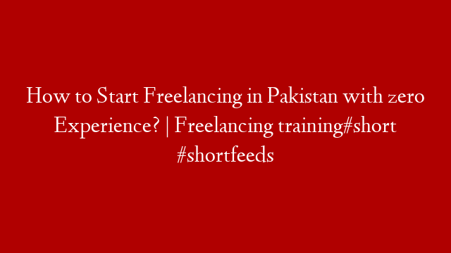 How to Start Freelancing in Pakistan with zero Experience? | Freelancing training#short #shortfeeds