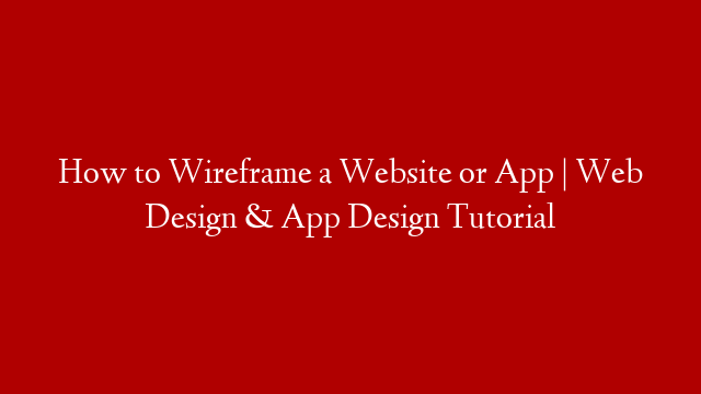 How to Wireframe a Website or App | Web Design & App Design Tutorial post thumbnail image