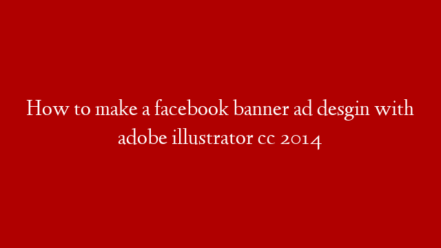How to make a facebook banner ad desgin with adobe illustrator cc 2014
