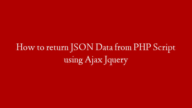 How to return JSON Data from PHP Script using Ajax Jquery post thumbnail image