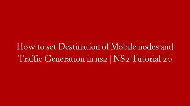 How to set Destination of Mobile nodes and Traffic Generation in ns2 | NS2 Tutorial 20