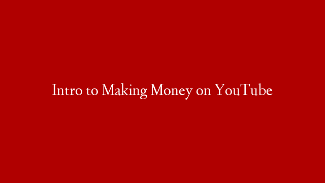 Intro to Making Money on YouTube post thumbnail image