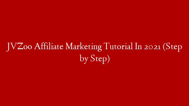 JVZoo Affiliate Marketing Tutorial In 2021 (Step by Step)