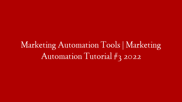 Marketing Automation Tools | Marketing Automation Tutorial #3 2022