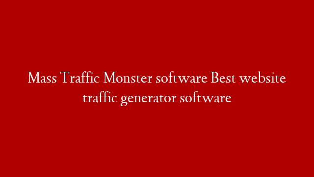 Mass Traffic Monster software Best website traffic generator software
