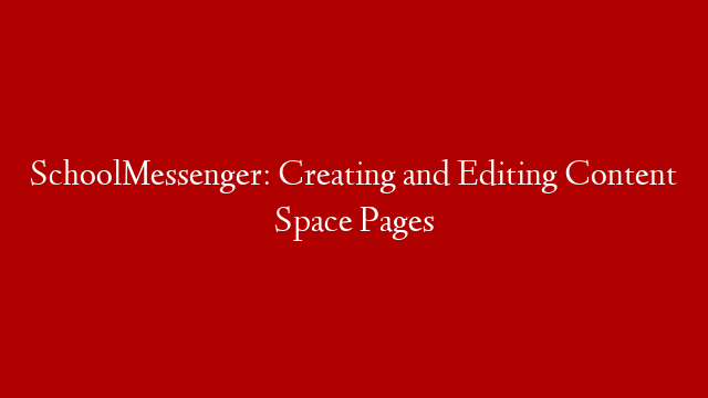 SchoolMessenger: Creating and Editing Content Space Pages post thumbnail image